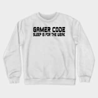 Gamer code, sleep is for the weak Crewneck Sweatshirt